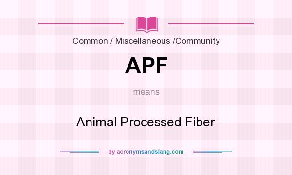 What does APF mean? It stands for Animal Processed Fiber