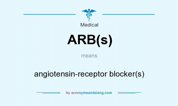 What does ARB(s) mean? It stands for angiotensin-receptor blocker(s)