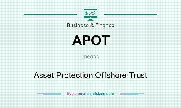 What does APOT mean? It stands for Asset Protection Offshore Trust