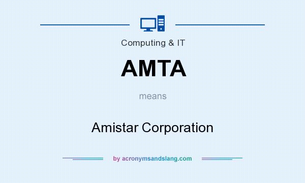 What does AMTA mean? It stands for Amistar Corporation