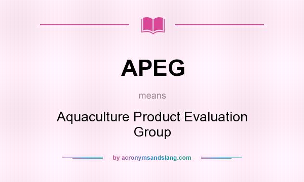 What does APEG mean? It stands for Aquaculture Product Evaluation Group