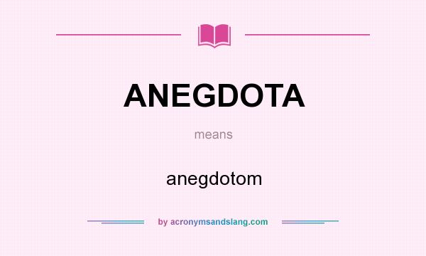 What does ANEGDOTA mean? It stands for anegdotom