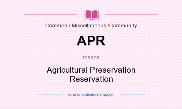 What does APR mean? It stands for Agricultural Preservation Reservation