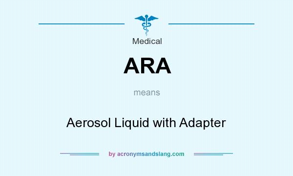 What does ARA mean? It stands for Aerosol Liquid with Adapter