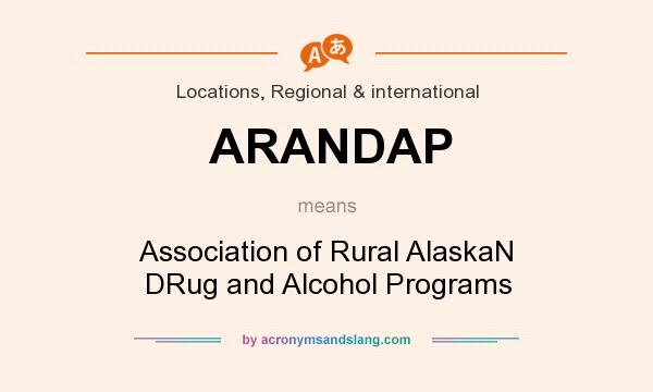 What does ARANDAP mean? It stands for Association of Rural AlaskaN DRug and Alcohol Programs