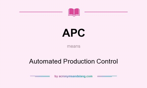 What does APC mean? It stands for Automated Production Control