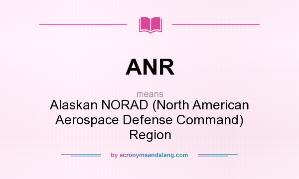 What does ANR mean? It stands for Alaskan NORAD (North American Aerospace Defense Command) Region