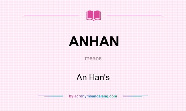 What does ANHAN mean? It stands for An Han`s