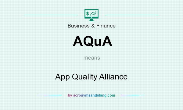 What does AQuA mean? It stands for App Quality Alliance