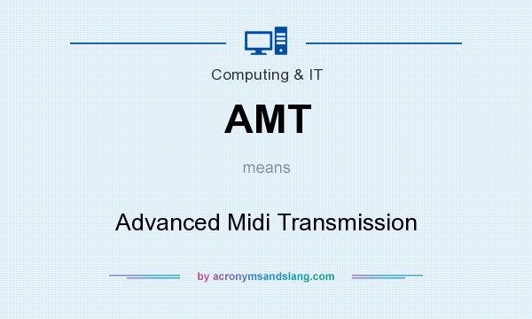 What does AMT mean? It stands for Advanced Midi Transmission