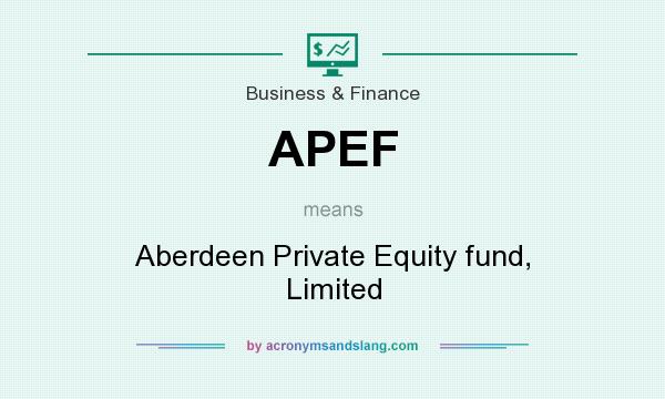 What does APEF mean? It stands for Aberdeen Private Equity fund, Limited