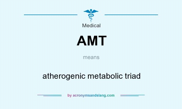 What does AMT mean? It stands for atherogenic metabolic triad
