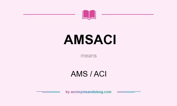 What does AMSACI mean? It stands for AMS / ACI
