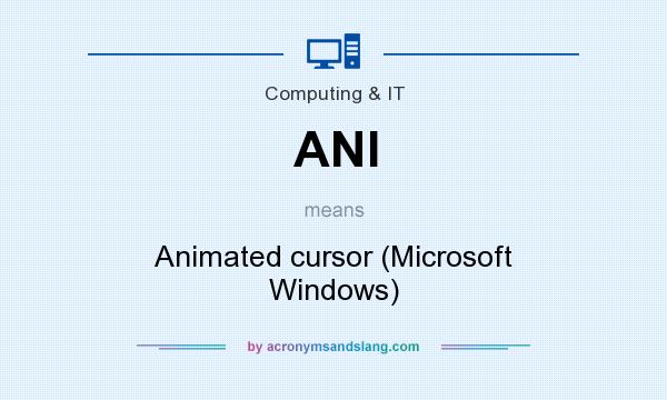 What does ANI mean? It stands for Animated cursor (Microsoft Windows)