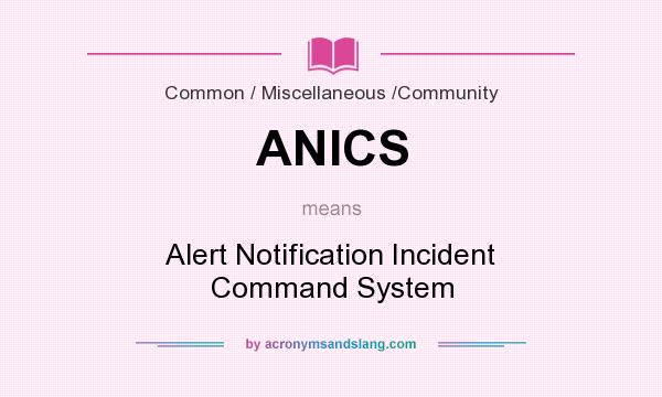 What does ANICS mean? It stands for Alert Notification Incident Command System
