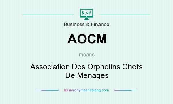 What does AOCM mean? It stands for Association Des Orphelins Chefs De Menages