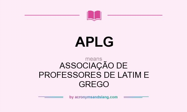 What does APLG mean? It stands for ASSOCIAÇÃO DE PROFESSORES DE LATIM E GREGO