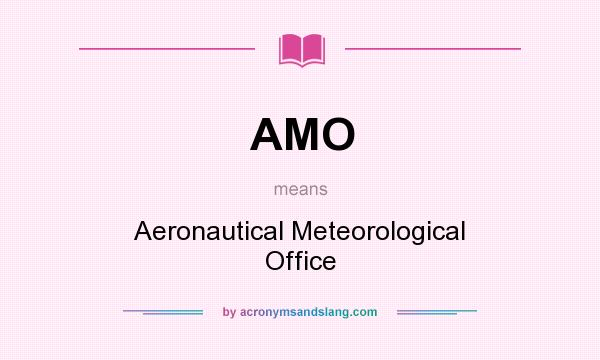 What does AMO mean? It stands for Aeronautical Meteorological Office