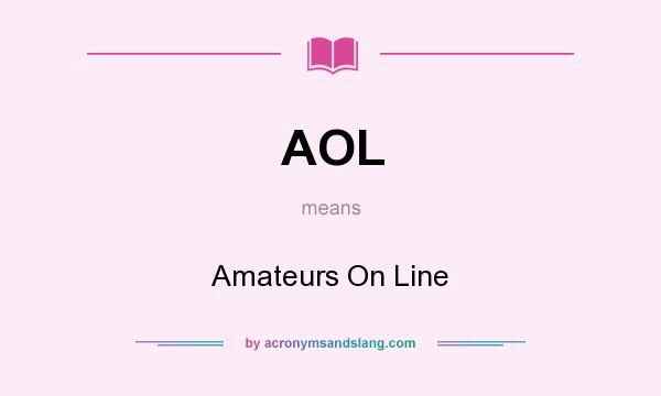 What does AOL mean? It stands for Amateurs On Line