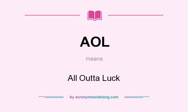 What does AOL mean? It stands for All Outta Luck
