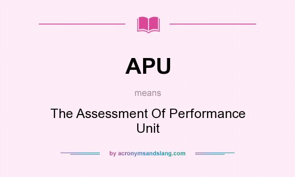 What does APU mean? It stands for The Assessment Of Performance Unit