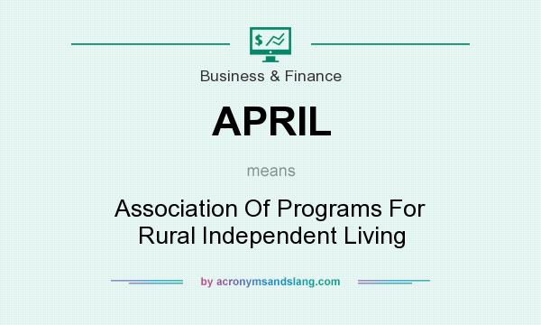 What does APRIL mean? It stands for Association Of Programs For Rural Independent Living