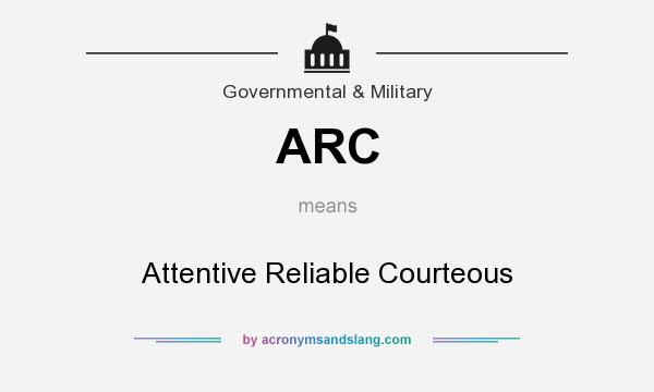 What does ARC mean? It stands for Attentive Reliable Courteous
