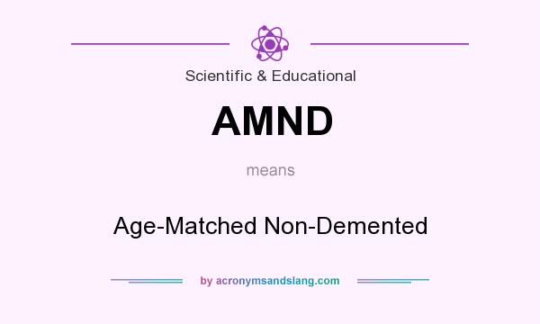 What does AMND mean? It stands for Age-Matched Non-Demented