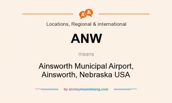 What does ANW mean? It stands for Ainsworth Municipal Airport, Ainsworth, Nebraska USA