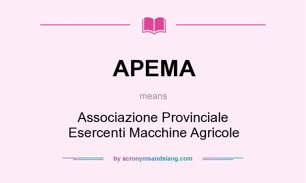 What does APEMA mean? It stands for Associazione Provinciale Esercenti Macchine Agricole