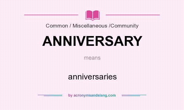 What does ANNIVERSARY mean? It stands for anniversaries