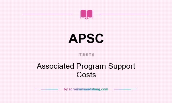 What does APSC mean? It stands for Associated Program Support Costs