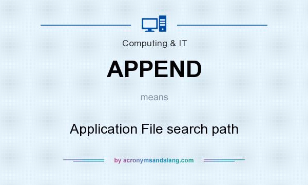What does APPEND mean? It stands for Application File search path