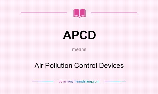 What does APCD mean? It stands for Air Pollution Control Devices