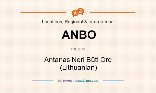 What does ANBO mean? It stands for Antanas Nori Būti Ore (Lithuanian)