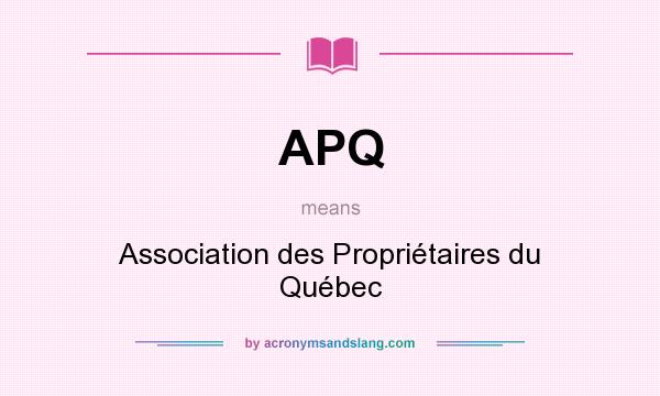 What does APQ mean? It stands for Association des Propriétaires du Québec