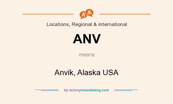 What does ANV mean? It stands for Anvik, Alaska USA