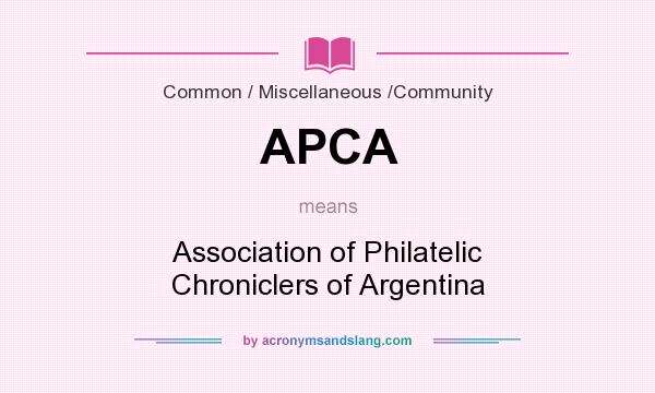 What does APCA mean? It stands for Association of Philatelic Chroniclers of Argentina