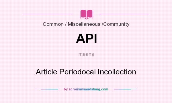 What does API mean? It stands for Article Periodocal Incollection