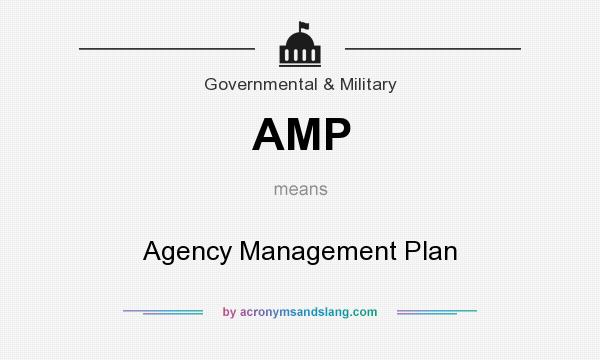 What does AMP mean? It stands for Agency Management Plan