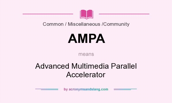 What does AMPA mean? It stands for Advanced Multimedia Parallel Accelerator