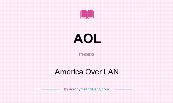 What does AOL mean? It stands for America Over LAN