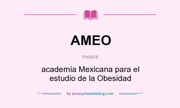 What does AMEO mean? It stands for academia Mexicana para el estudio de la Obesidad