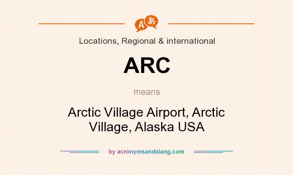 What does ARC mean? It stands for Arctic Village Airport, Arctic Village, Alaska USA