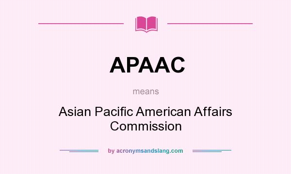 What does APAAC mean? It stands for Asian Paciﬁc American Affairs Commission