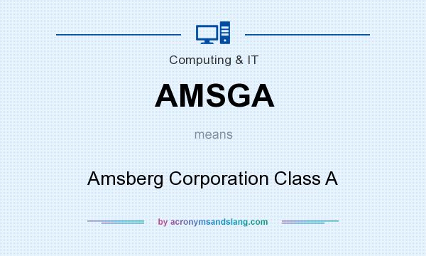 What does AMSGA mean? It stands for Amsberg Corporation Class A