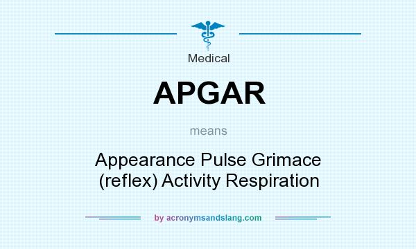 What does APGAR mean? It stands for Appearance Pulse Grimace (reflex) Activity Respiration