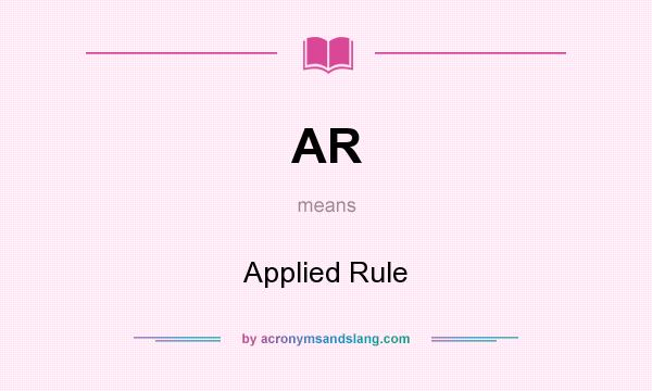 What does AR mean? It stands for Applied Rule