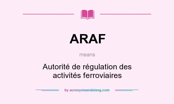 What does ARAF mean? It stands for Autorité de régulation des activités ferroviaires