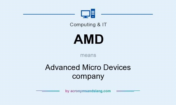 What does AMD mean? It stands for Advanced Micro Devices company